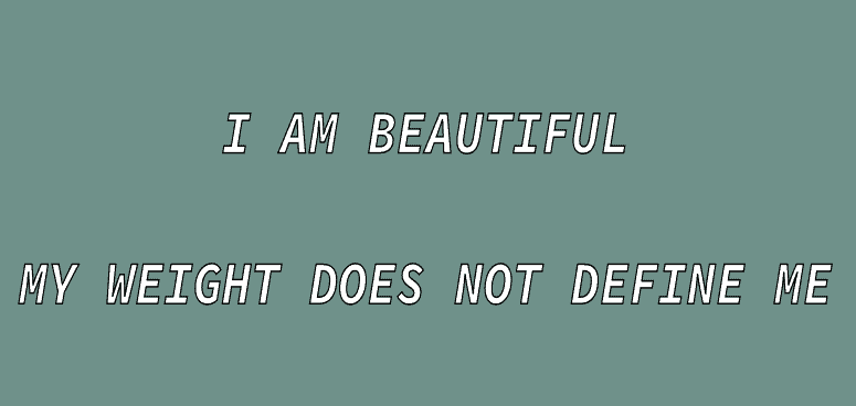 The phrase "I am beautiful my weight does not define me" written in white writing.